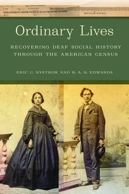 Ordinary Lives: Recovering Deaf Social History Through the American Census by Nystrom, Eric C.