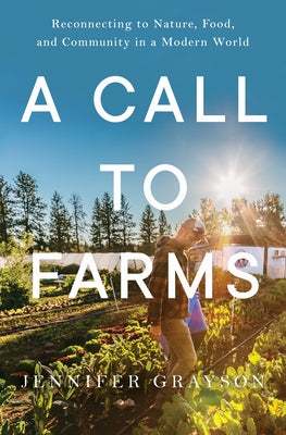 A Call to Farms: Reconnecting to Nature, Food, and Community in a Modern World by Grayson, Jennifer