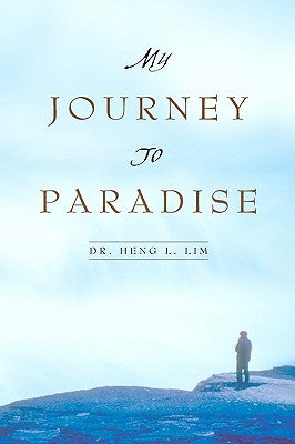 My Journey to Paradise by Lim, Heng L.