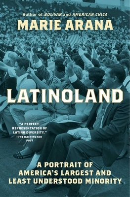 Latinoland: A Portrait of America's Largest and Least Understood Minority by Arana, Marie