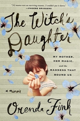 The Witch's Daughter: My Mother, Her Magic, and the Madness That Bound Us by Fink, Orenda