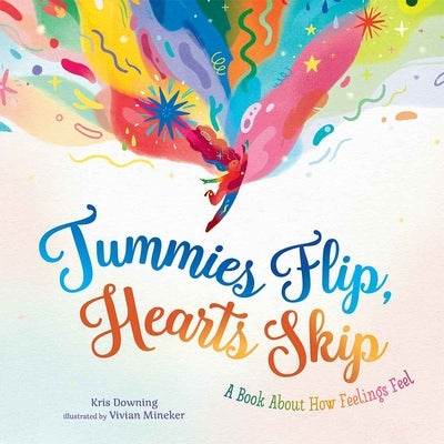 Tummies Flip, Hearts Skip: A Book about How Feelings Feel by Downing, Kris