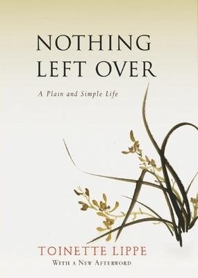 Nothing Left Over: A Plain and Simple Life by Lippe, Toinette