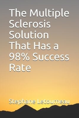 The Multiple Sclerosis Solution That Has a 98% Success Rate by Letourneau, Stephane