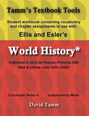 Ellis & Esler's World History (Pearson/Prentice Hall 2013) Student Workbook: Relevant daily assignments tailor-made for the World History text by Tamm, David