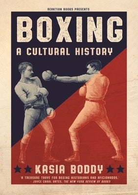 Boxing: A Cultural History by Boddy, Kasia