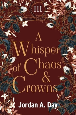 A Whisper of Chaos and Crowns by Day, Jordan A.
