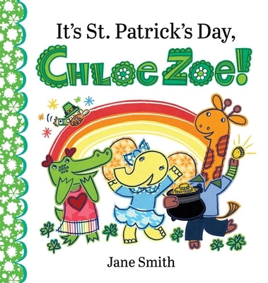 It's St. Patrick's Day, Chloe Zoe! by Smith, Jane