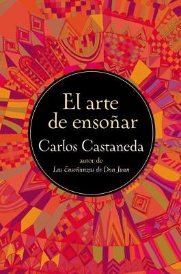 La El Arte de Ensonar (Harperlibros) = The Art of Dreaming (Harperlibros) = The Art of Dreaming by Castaneda, Carlos