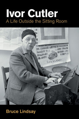 Ivor Cutler: A Life Outside the Sitting Room by Lindsay, Bruce