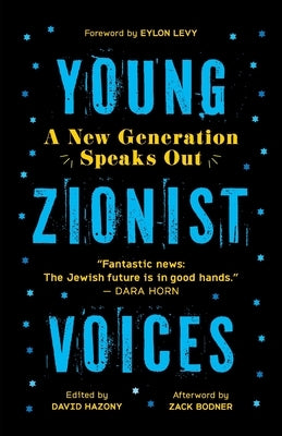 Young Zionist Voices: A New Generation Speaks Out by Hazony, David