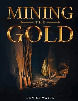 Mining The Gold by Watts, Denise