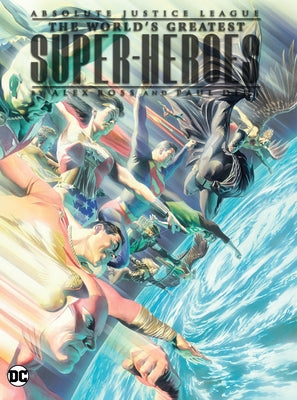 Absolute Justice League: The World's Greatest Super-Heroes by Alex Ross & Paul Dini (New Edition) by Dini, Paul