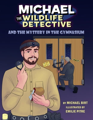 Michael the Wildlife Detective and the Mystery in the Gymnasium by Birt, Michael
