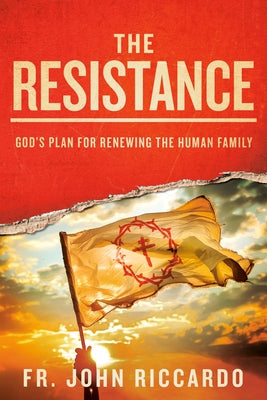 The Resistance: God's Plan for Renewing the Human Family by Riccardo, John