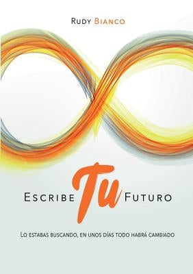 Escribe Tu Futuro by Rudy Bianco