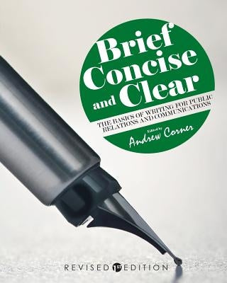 Brief, Concise, and Clear: The Basics of Writing for Public Relations and Communications by Corner, Andrew