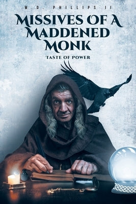 Missives of a Maddened Monk: Taste of Power by Phillips, W. D., II