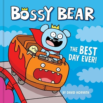 Bossy Bear: The Best Day Ever! by Horvath, David