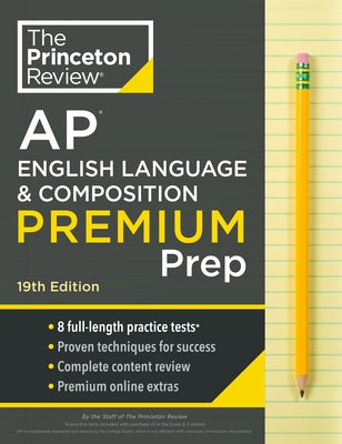 Princeton Review AP English Language & Composition Premium Prep, 19th Edition: 8 Practice Tests + Digital Practice Online + Content Review by The Princeton Review