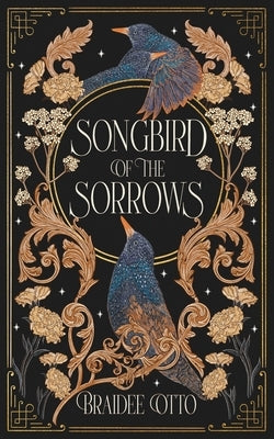 Songbird of the Sorrows: An epic romantic fantasy by Otto, Braidee