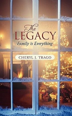 The Legacy: Family Is Everything by Trago, Cheryl J.