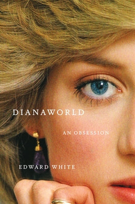 Dianaworld: An Obsession by White, Edward