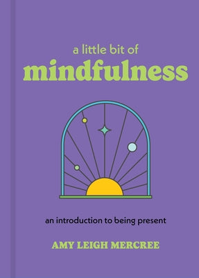 A Little Bit of Mindfulness: An Introduction to Being Present by Mercree, Amy Leigh