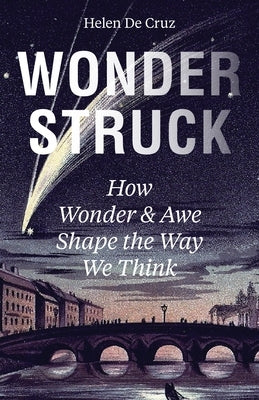 Wonderstruck: How Wonder and Awe Shape the Way We Think by de Cruz, Helen