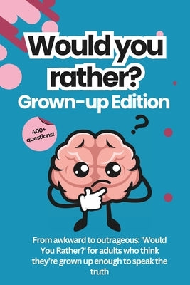 Would You Rather for Adults: The Grown-Up Version: Game Book: For Parties, Game Nights, Road Trips, or any Social Gathering with Friends and Family by Media, Moo