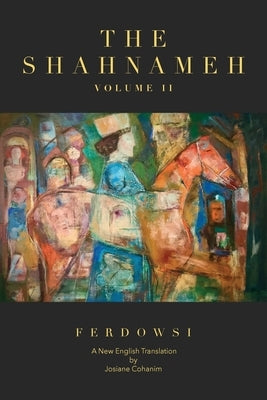 The Shahnameh Volume II: A New English Translation by Ferdowsi, Hakim Abul-Ghassem