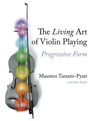 The Living Art of Violin Playing: Progressive Form by Taranto-Pyatt, Maureen