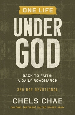 One Life Under God: Back to Faith: A Daily Roadmarch by Chae, Chels