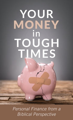 Your Money in Tough Times: Personal Finance from a Biblical Perspective by Hetrick, Mahlon L.