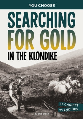 Searching for Gold in the Klondike: A History-Seeking Adventure by Braun, Eric