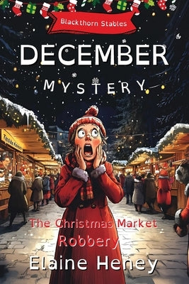 The Christmas Market Robbery Blackthorn Stables December Mystery - Dyslexia Friendly by Heney, Elaine