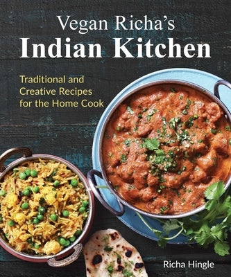 Vegan Richa's Indian Kitchen: Traditional and Creative Recipes for the Home Cook by Hingle, Richa
