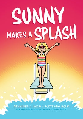 Sunny Makes a Splash: A Graphic Novel (Sunny #4) by Holm, Jennifer L.