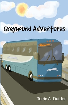 Greyhound Adventures by Durden, Terric A.