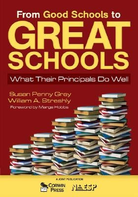 From Good Schools to Great Schools: What Their Principals Do Well by Gray, Susan P.