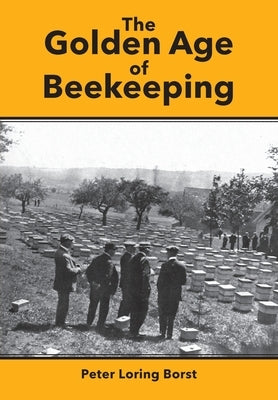 The Golden Age of Beekeeping by Borst, Peter Loring