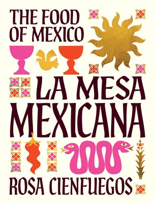 La Mesa Mexicana: The Food of Mexico by Cienfuegos, Rosa
