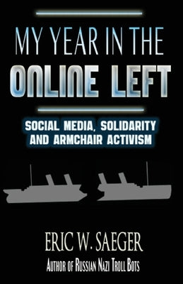 My Year In The Online Left by Saeger, Eric W.