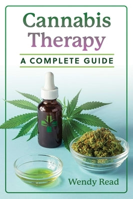 Cannabis Therapy: A Complete Guide by Read, Wendy