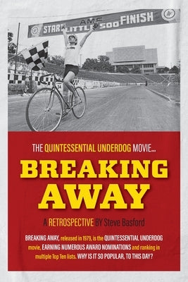 Breaking Away: The Quintessential Underdog Movie by Basford, Steve