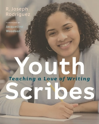 Youth Scribes: Teaching a Love of Writing by Rodr?guez, R. Joseph