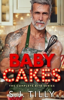 Baby Cakes: The Complete Bite Series by Tilly, S. J.