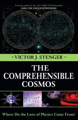 The Comprehensible Cosmos: Where Do the Laws of Physics Come From? by Stenger, Victor J.