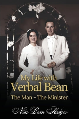 My Life with Verbal Bean: The Man - The Minister by Hodges, Nita Bean