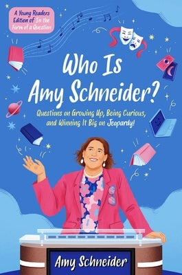 Who Is Amy Schneider?: Questions on Growing Up, Being Curious, and Winning It Big on Jeopardy! (a Young Readers Edition of in the Form of a Question) by Schneider, Amy